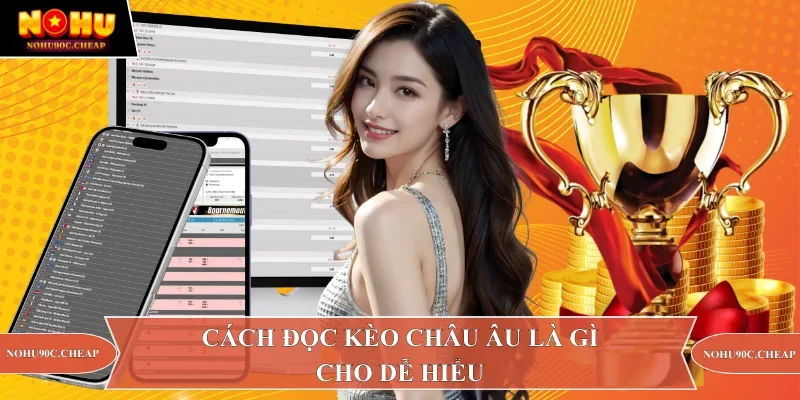 Cách đọc kèo châu Âu là gì cho dễ hiểu